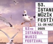 53'üncü İstanbul Müzik Festivali 11-26 haziran tarihleri arasında ‘sınırların ötesinde’ temasıyla müzikseverlerle buluşacak