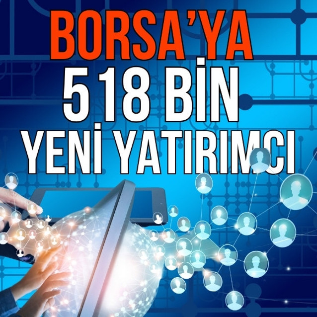 Borsa İstanbul’a 1 haftada 518 bin yatırımcı geldi