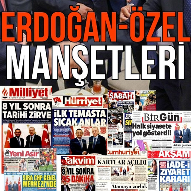 Erdoğan-Özel görüşmesi manşetlerde