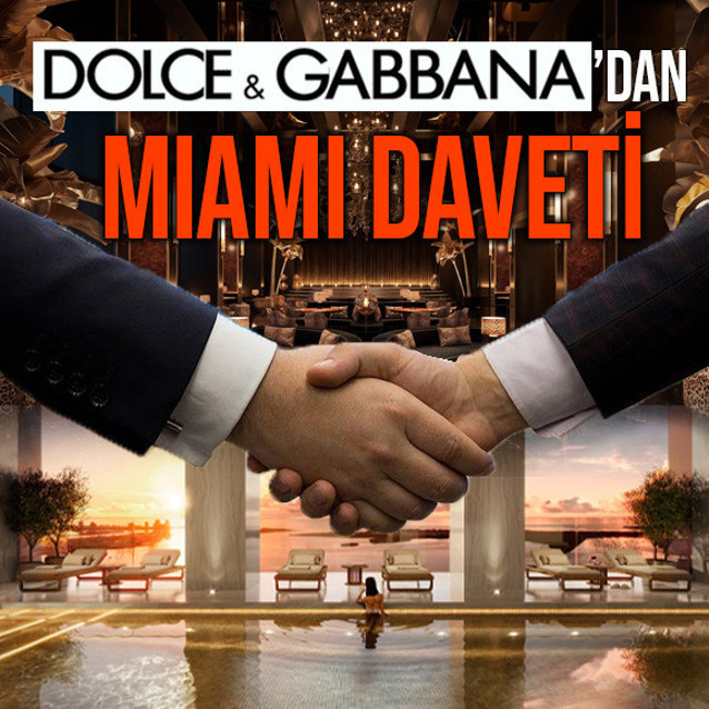 Dolce&Gabbana Türk yatırımcıları Miami davet etti 