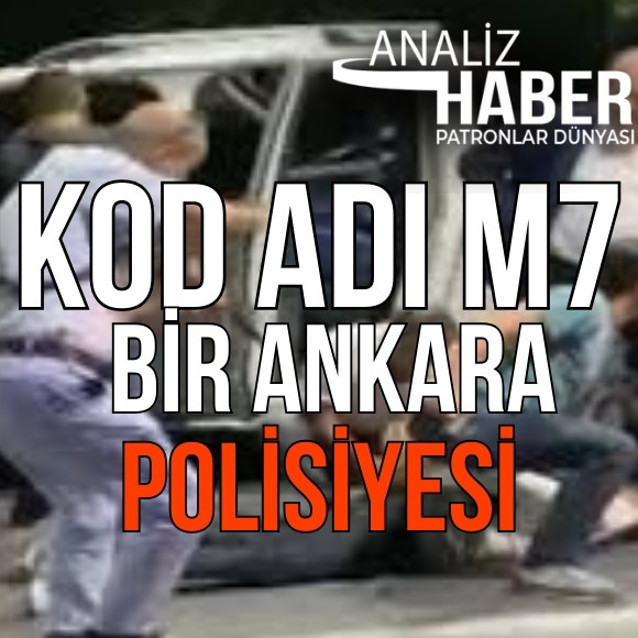 Kod adı M7 bir Ankara polisiyesi