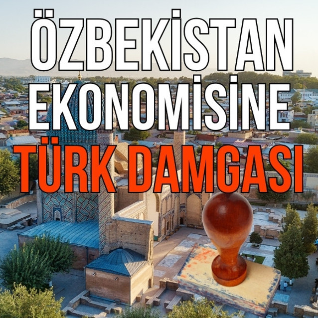 Özbekistan ekonomisine Türk damgası