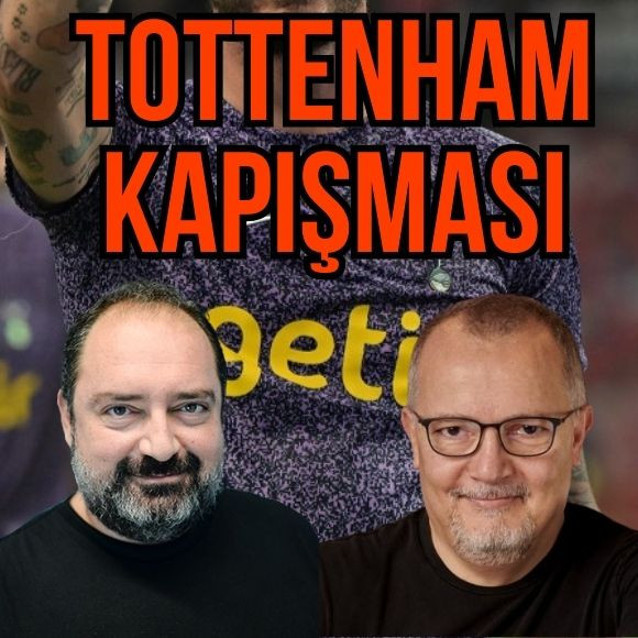‘Tottenham’ kapışması!