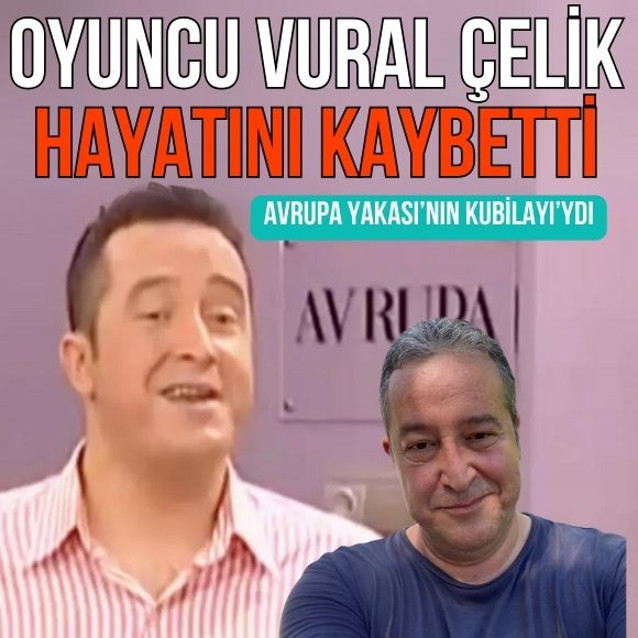 Oyuncu Vural Çelik 51 yaşında hayatını kaybetti