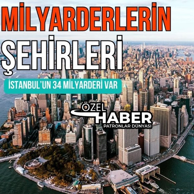 En fazla milyarderin olduğu 15 şehirden birisi İstanbul