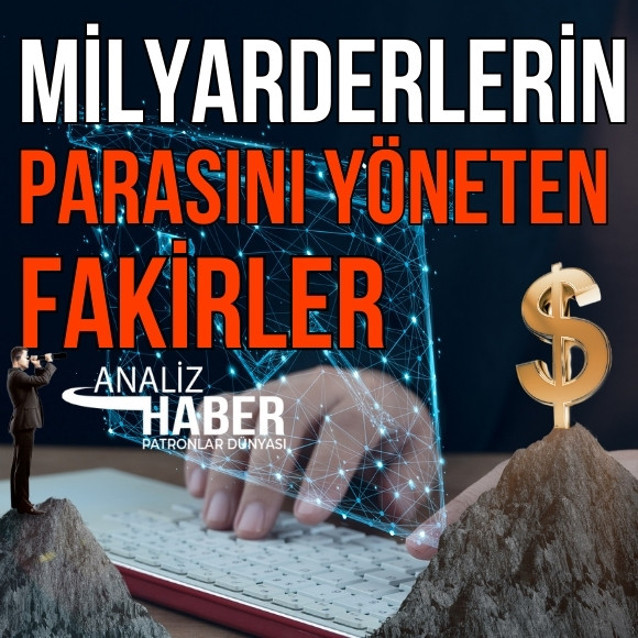 Milyarderlerin parasını yöneten fakirler