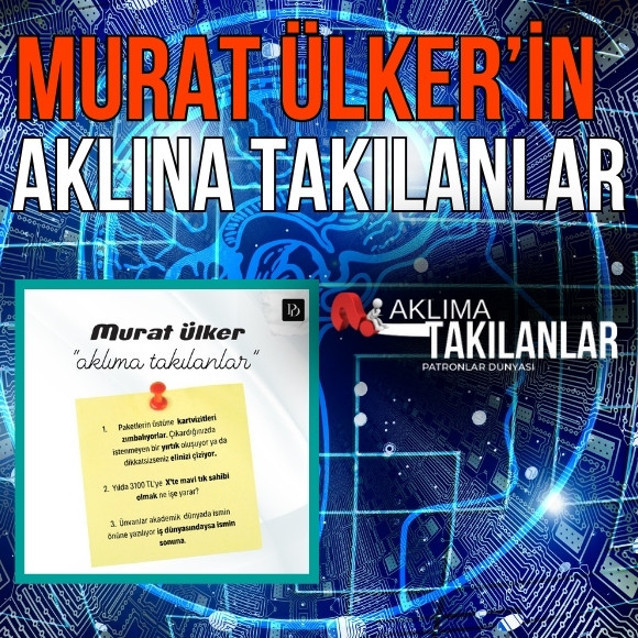 Murat Ülker'in ‘Aklına Takılanlar’...