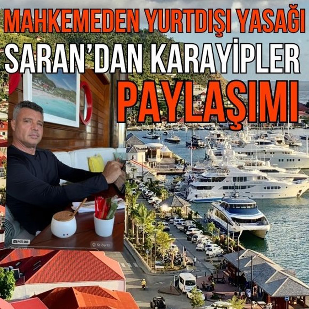 Mahkemeden yurtdışı yasağı Saran'dan St. Barth paylaşımı