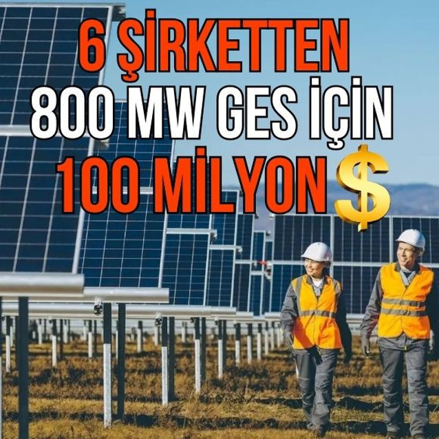 800 megavatlık GES için 6 şirketten 100 milyon dolar