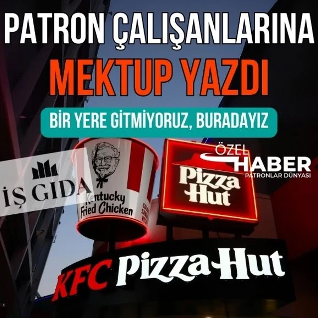 İş Gıda’nın patronundan çalışanlarına mektuplu açıklama