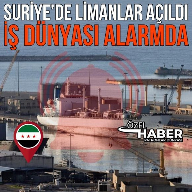 Suriye’de limanlar açıldı, iş dünyası alarmda