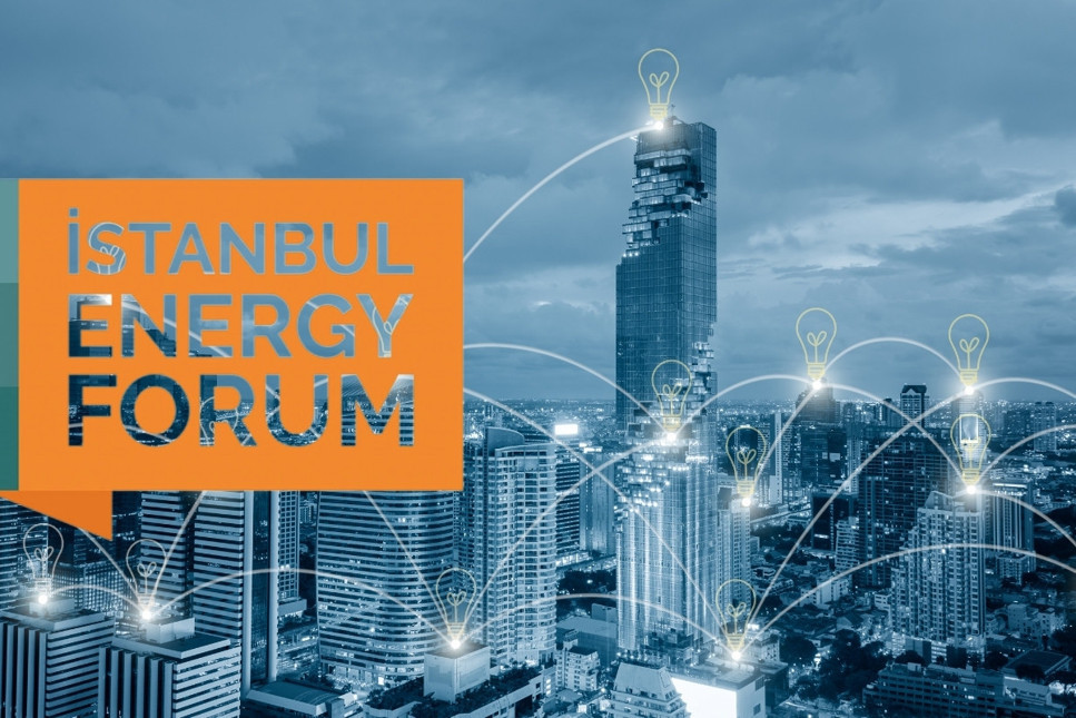 Enerji dünyası yarın İstanbul Energy Forum'da buluşuyor