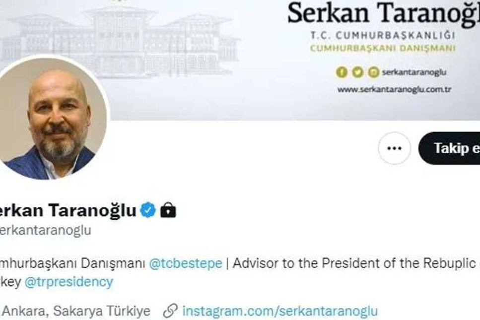 Cumhurbaşkanı Danışmanı Serkan Taranoğlu twitter hesabını kilitledi