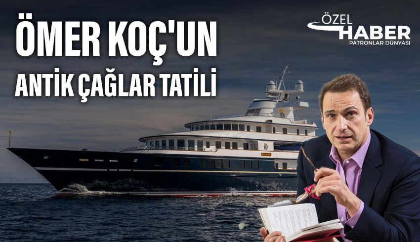 Ömer Koç'un kültür sanat tatili... Yatı Yunan adalarında tarihi yerleri ziyaret ediyor